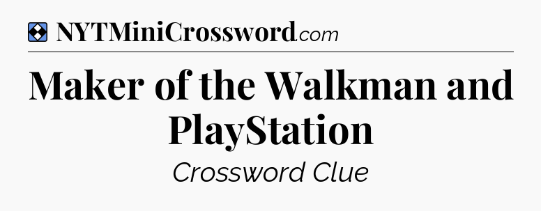 Solution: Maker of the Walkman and PlayStation - NYT Mini Crossword