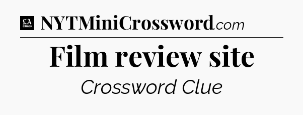 Film review site - LA Times Crossword