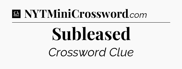 Subleased - LA Times Crossword