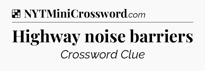 Solution: Highway noise barriers - NYT Crossword