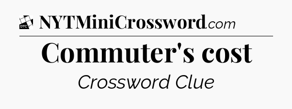 Commuter's cost - Daily Themed Classic Crossword