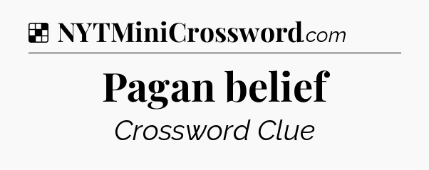 Solution: Pagan belief - NYT Crossword