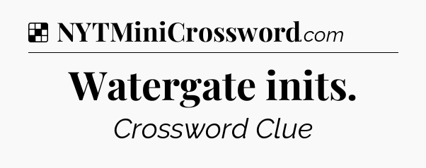 Solution: Watergate inits - NYT Crossword