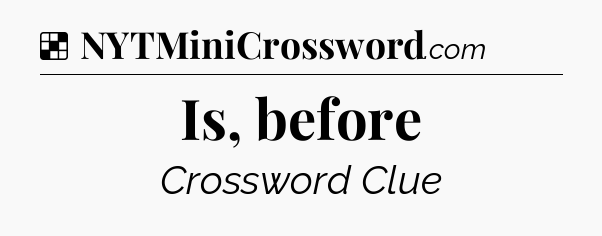Solution: Is, before - NYT Crossword