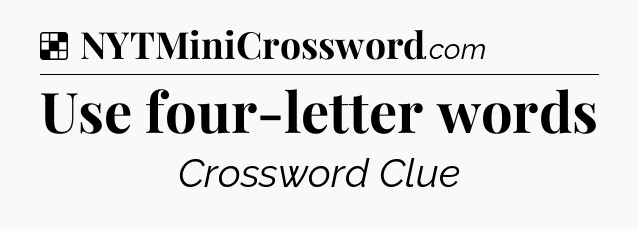 Solution: Use four-letter words - NYT Crossword