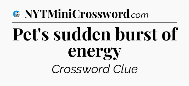 Pet's sudden burst of energy Crossword Clue