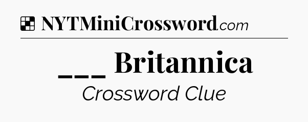 Solution: ___ Britannica - NYT Crossword