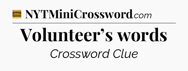 Volunteer’s words - Eugene Sheffer Crossword