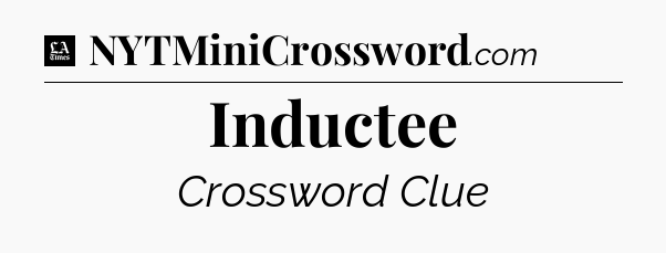 Inductee - LA Times Crossword