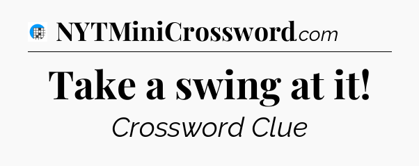 Take a swing at it Crossword Clue