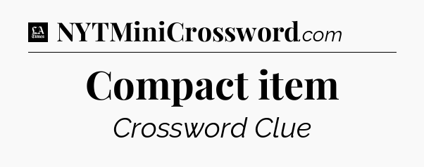 Compact item - LA Times Crossword
