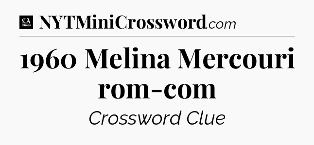 1960 Melina Mercouri rom-com - LA Times Crossword