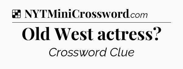 Solution: Old West actress - NYT Crossword