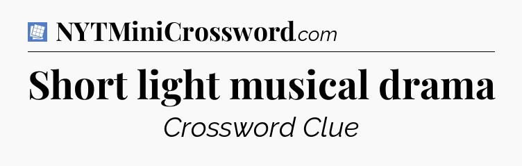 Short light musical drama Puzzle Page Crossword Clue