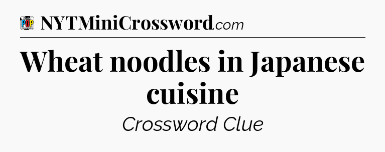 Wheat noodles in Japanese cuisine Crossword Clue