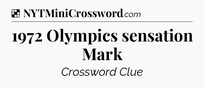 Solution: 1972 Olympics sensation Mark - NYT Crossword