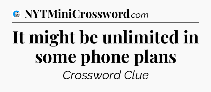 It might be unlimited in some phone plans Crossword Clue
