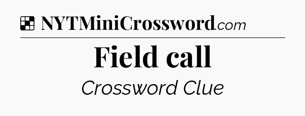 Solution: Field call - NYT Crossword