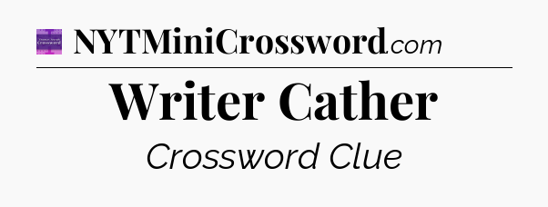 Writer Cather - Thomas Joseph Crossword