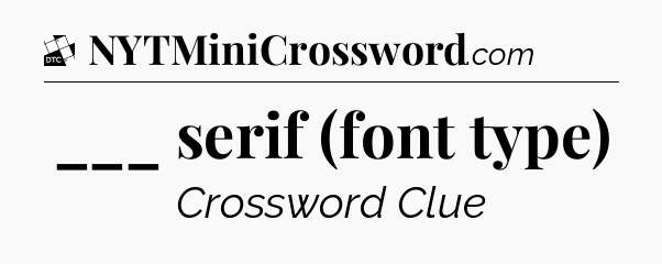 ___ serif (font type) - Daily Themed Classic Crossword
