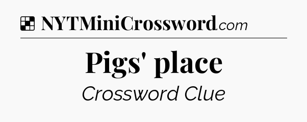 Solution: Pigs' place - NYT Crossword