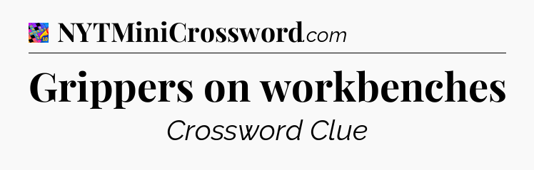Grippers on workbenches Crossword Clue