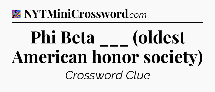 Phi Beta ___ (oldest American honor society) Crossword Clue