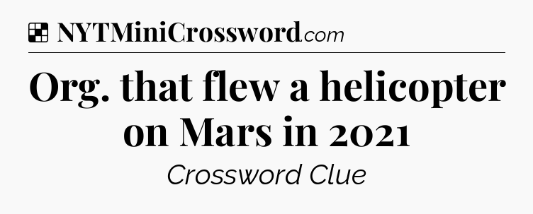 Solution: Org. that flew a helicopter on Mars in 2021 - NYT Crossword