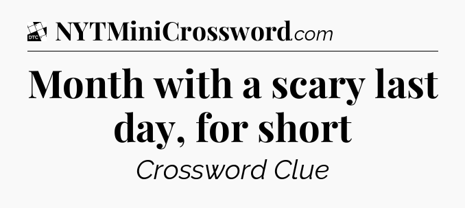 Month with a scary last day, for short - Daily Themed Classic Crossword