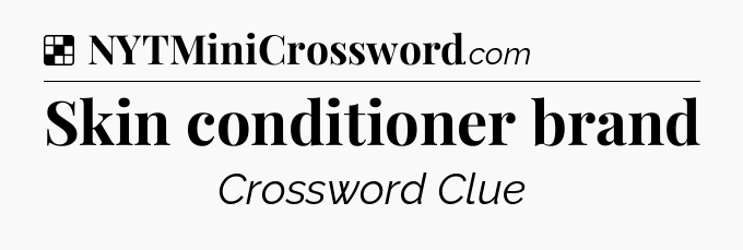 Solution: Skin conditioner brand - NYT Crossword