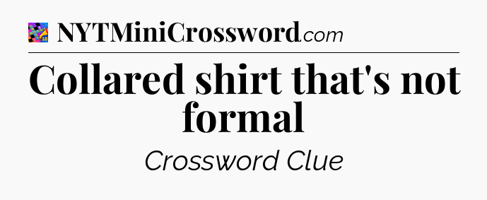 Collared shirt that's not formal Crossword Clue