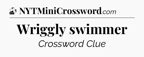 Wriggly swimmer - Daily Themed Classic Crossword