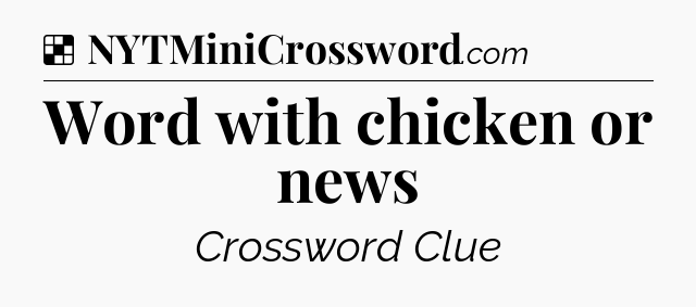 Solution: Word with chicken or news - NYT Crossword