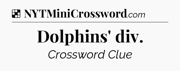 Solution: Dolphins' div - NYT Crossword