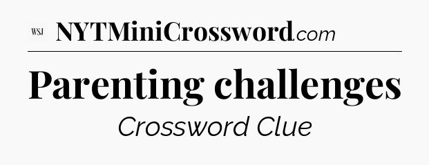 Parenting challenges - WSJ Crossword