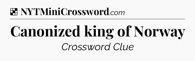 Solution: Canonized king of Norway - NYT Crossword