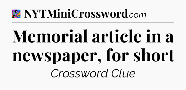 Memorial article in a newspaper, for short Crossword Clue