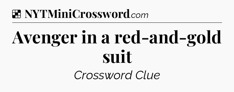Solution: Avenger in a red-and-gold suit - NYT Crossword