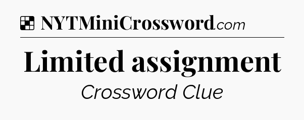 Solution: Limited assignment - NYT Crossword