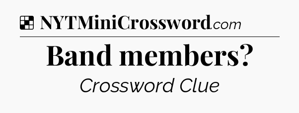 Solution: Band members - NYT Crossword