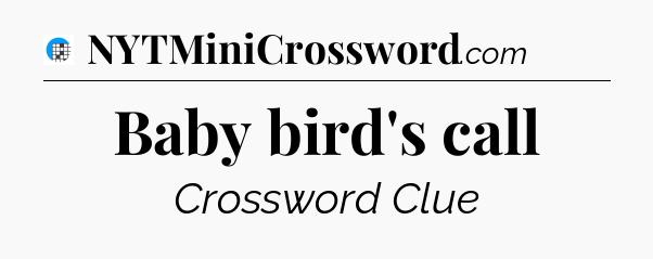 Baby bird's call Crossword Clue
