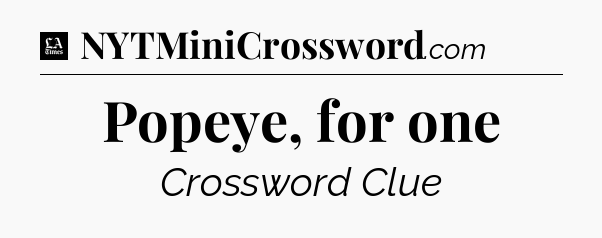 Popeye, for one - LA Times Crossword