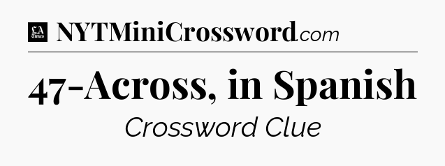 47-Across, in Spanish - LA Times Crossword