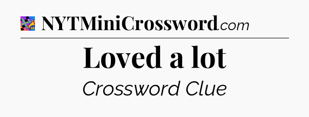 Loved a lot Crossword Clue