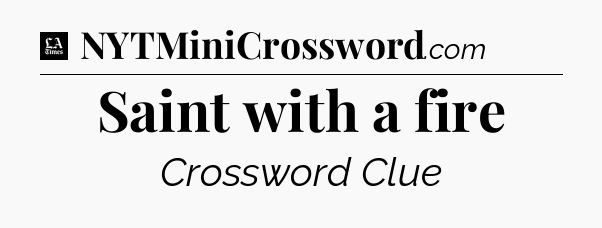 Saint with a fire - LA Times Crossword