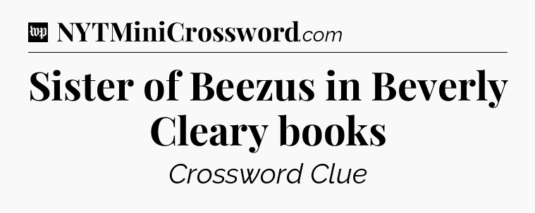 Sister of Beezus in Beverly Cleary books Crossword Clue