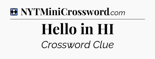 Solution: Hello in HI - NYT Mini Crossword