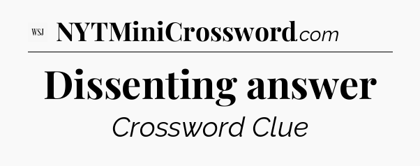 Dissenting answer - WSJ Crossword