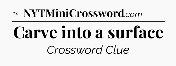 Carve into a surface - WSJ Crossword
