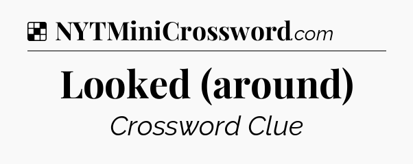 Solution: Looked (around) - NYT Crossword